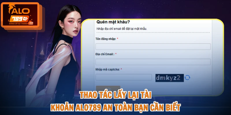 Thao tác lấy lại tài khoản ALO789 an toàn bạn cần biết